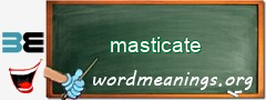 WordMeaning blackboard for masticate